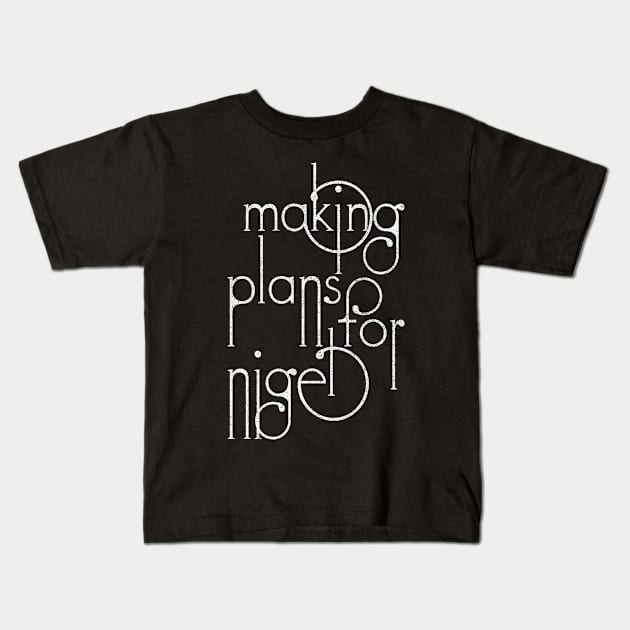 Making Plans For Nigel  /  XTC Fan Design Kids T-Shirt by DankFutura